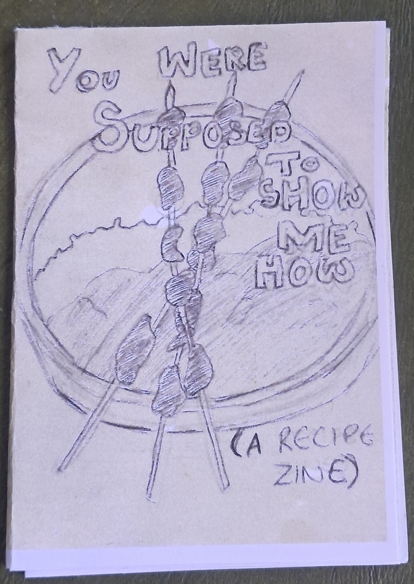 You were supposed to show me how (a recipe zine)
